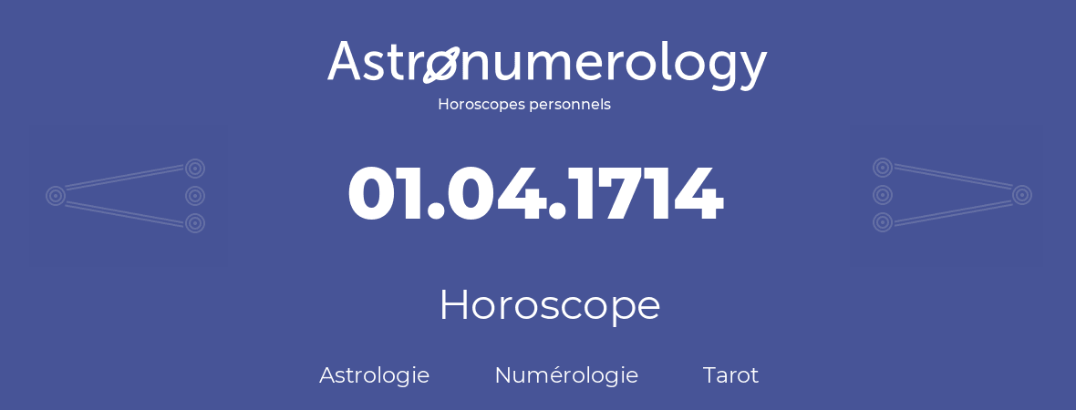 Horoscope pour anniversaire (jour de naissance): 01.04.1714 (01 Avril 1714)