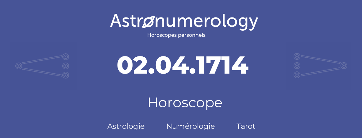 Horoscope pour anniversaire (jour de naissance): 02.04.1714 (2 Avril 1714)