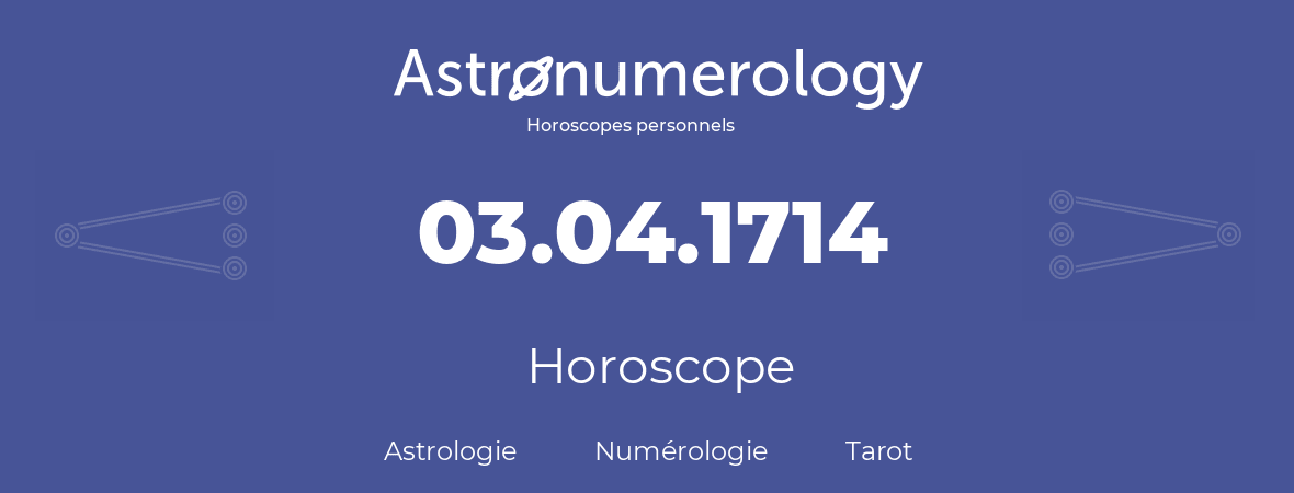 Horoscope pour anniversaire (jour de naissance): 03.04.1714 (03 Avril 1714)