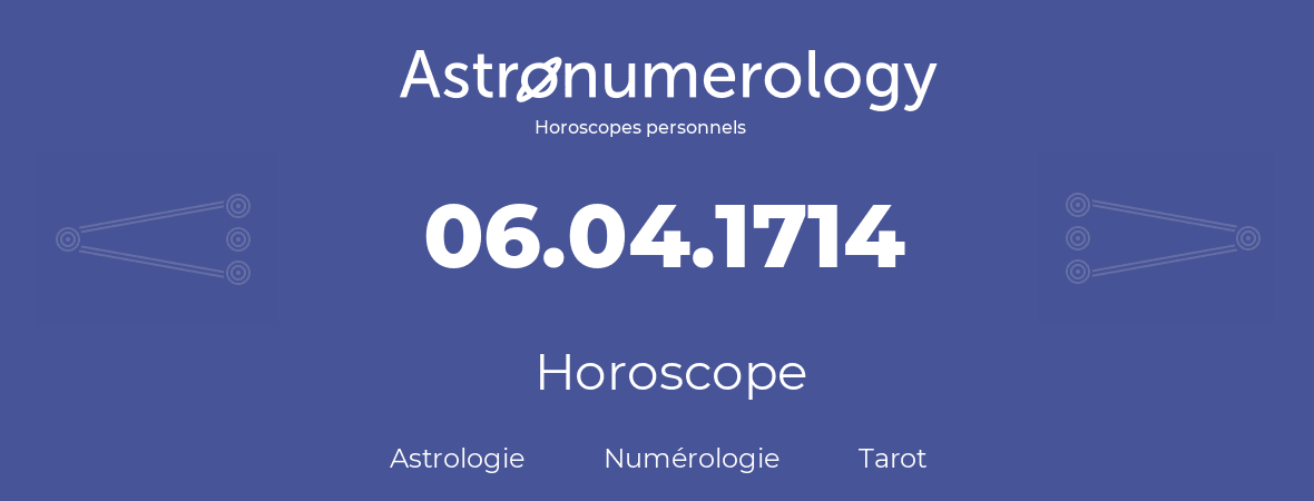 Horoscope pour anniversaire (jour de naissance): 06.04.1714 (06 Avril 1714)