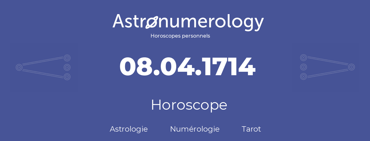 Horoscope pour anniversaire (jour de naissance): 08.04.1714 (8 Avril 1714)