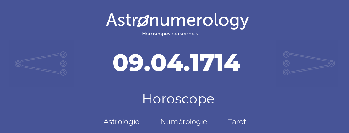 Horoscope pour anniversaire (jour de naissance): 09.04.1714 (09 Avril 1714)