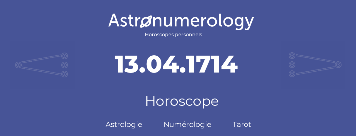 Horoscope pour anniversaire (jour de naissance): 13.04.1714 (13 Avril 1714)