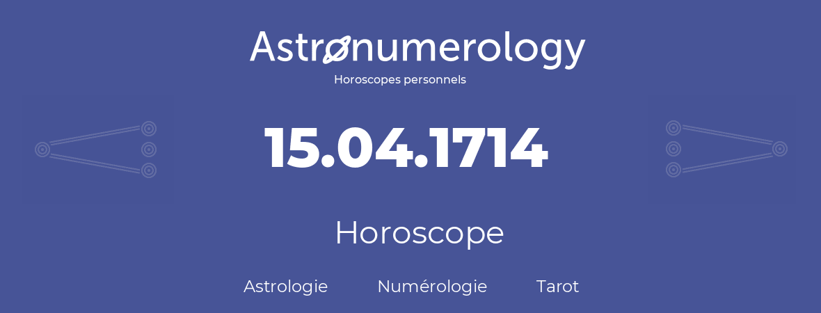 Horoscope pour anniversaire (jour de naissance): 15.04.1714 (15 Avril 1714)