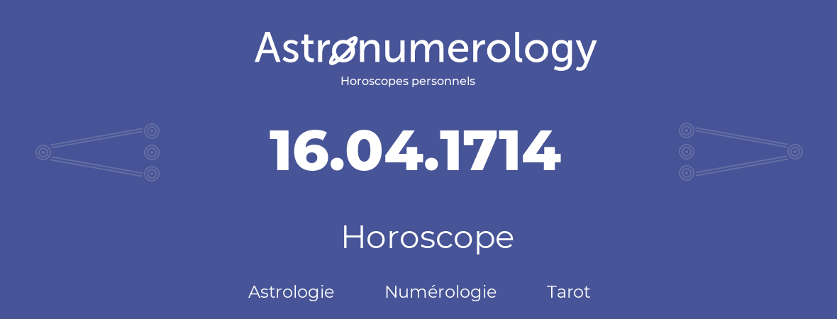 Horoscope pour anniversaire (jour de naissance): 16.04.1714 (16 Avril 1714)