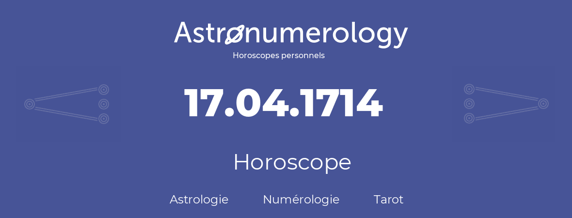 Horoscope pour anniversaire (jour de naissance): 17.04.1714 (17 Avril 1714)