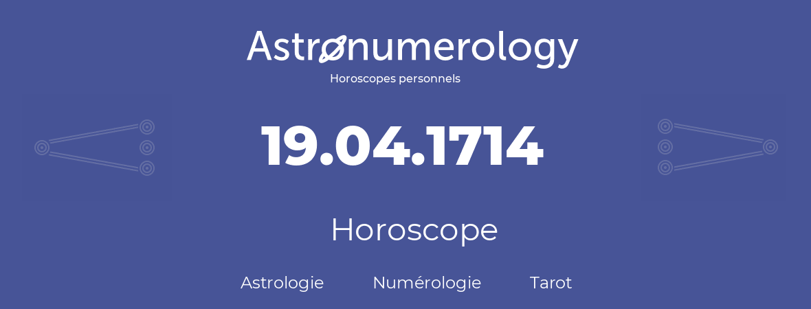 Horoscope pour anniversaire (jour de naissance): 19.04.1714 (19 Avril 1714)