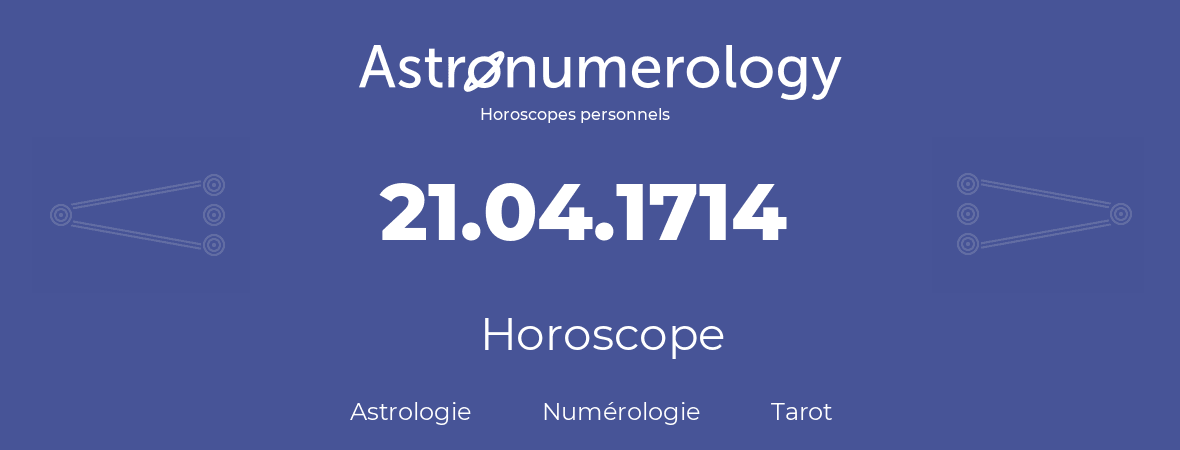 Horoscope pour anniversaire (jour de naissance): 21.04.1714 (21 Avril 1714)