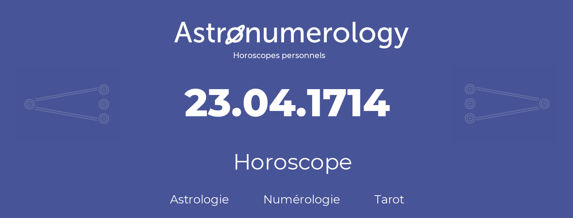 Horoscope pour anniversaire (jour de naissance): 23.04.1714 (23 Avril 1714)