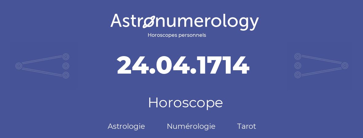 Horoscope pour anniversaire (jour de naissance): 24.04.1714 (24 Avril 1714)
