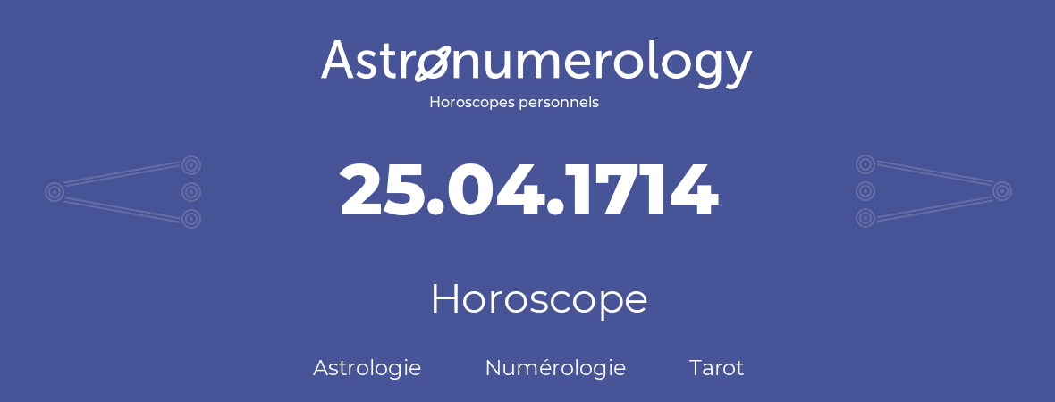 Horoscope pour anniversaire (jour de naissance): 25.04.1714 (25 Avril 1714)