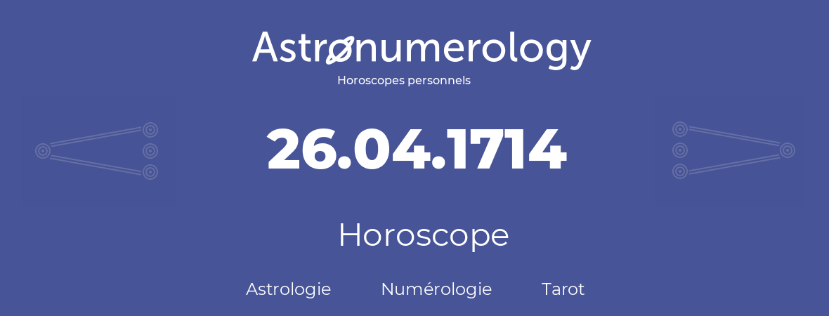 Horoscope pour anniversaire (jour de naissance): 26.04.1714 (26 Avril 1714)