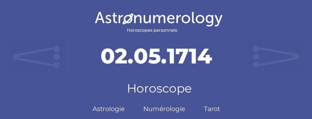 Horoscope pour anniversaire (jour de naissance): 02.05.1714 (2 Mai 1714)