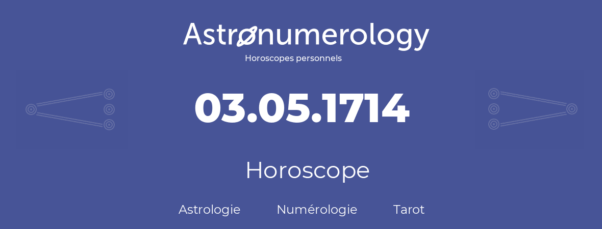 Horoscope pour anniversaire (jour de naissance): 03.05.1714 (03 Mai 1714)