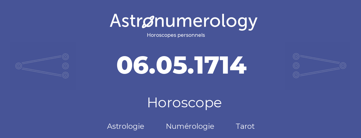 Horoscope pour anniversaire (jour de naissance): 06.05.1714 (06 Mai 1714)