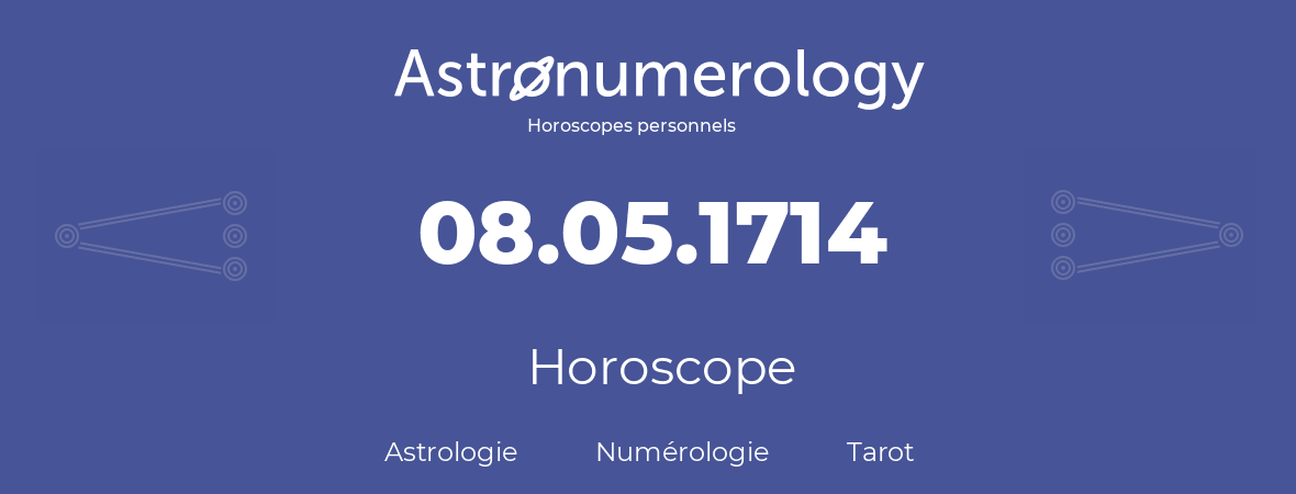 Horoscope pour anniversaire (jour de naissance): 08.05.1714 (08 Mai 1714)
