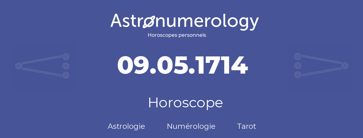 Horoscope pour anniversaire (jour de naissance): 09.05.1714 (09 Mai 1714)