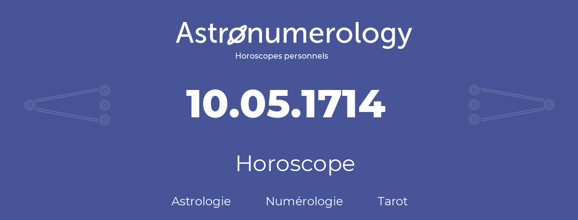 Horoscope pour anniversaire (jour de naissance): 10.05.1714 (10 Mai 1714)