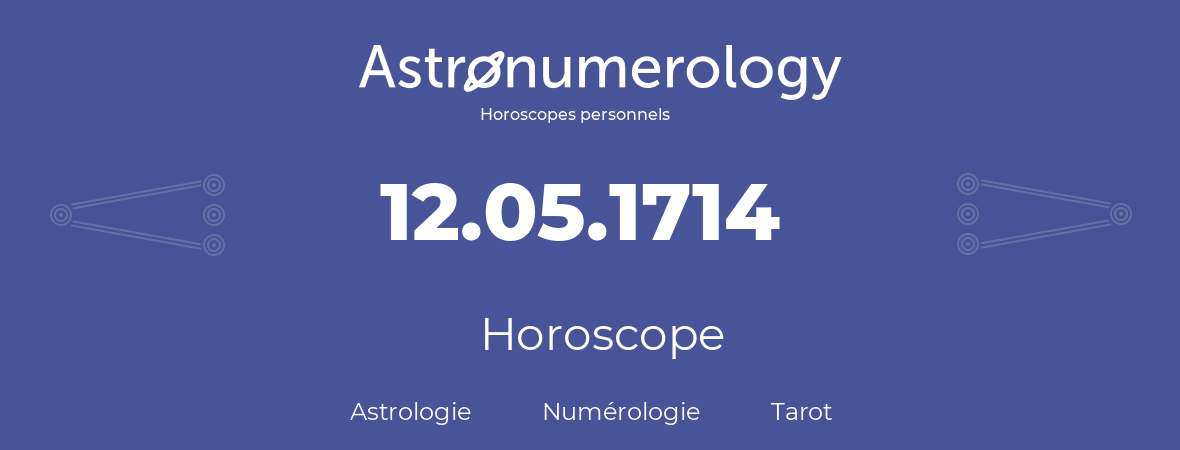 Horoscope pour anniversaire (jour de naissance): 12.05.1714 (12 Mai 1714)