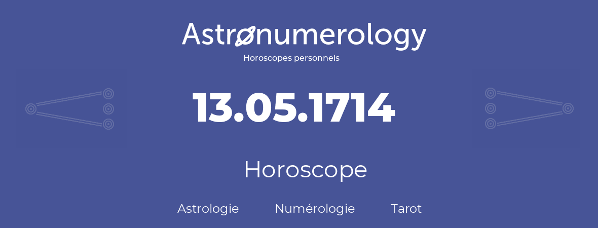 Horoscope pour anniversaire (jour de naissance): 13.05.1714 (13 Mai 1714)