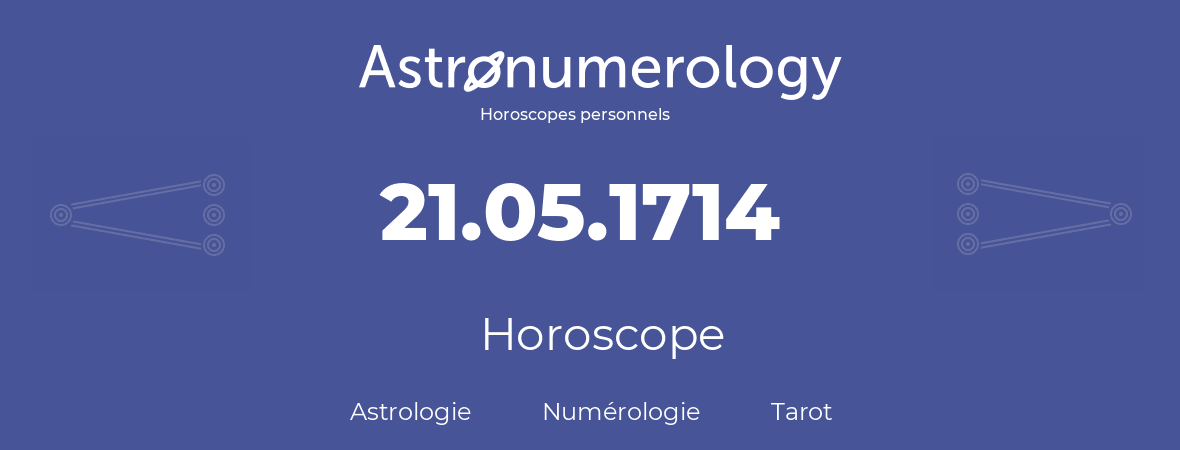 Horoscope pour anniversaire (jour de naissance): 21.05.1714 (21 Mai 1714)