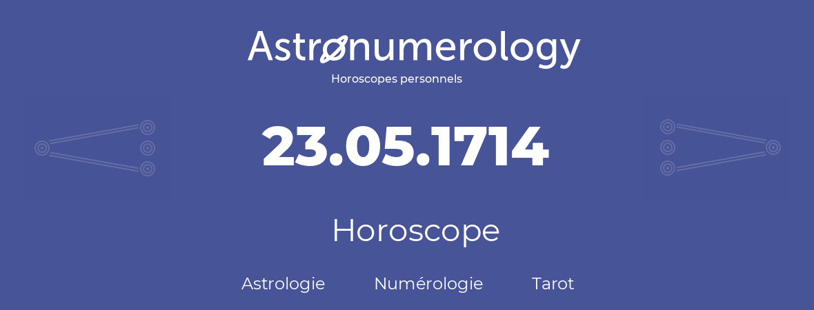 Horoscope pour anniversaire (jour de naissance): 23.05.1714 (23 Mai 1714)