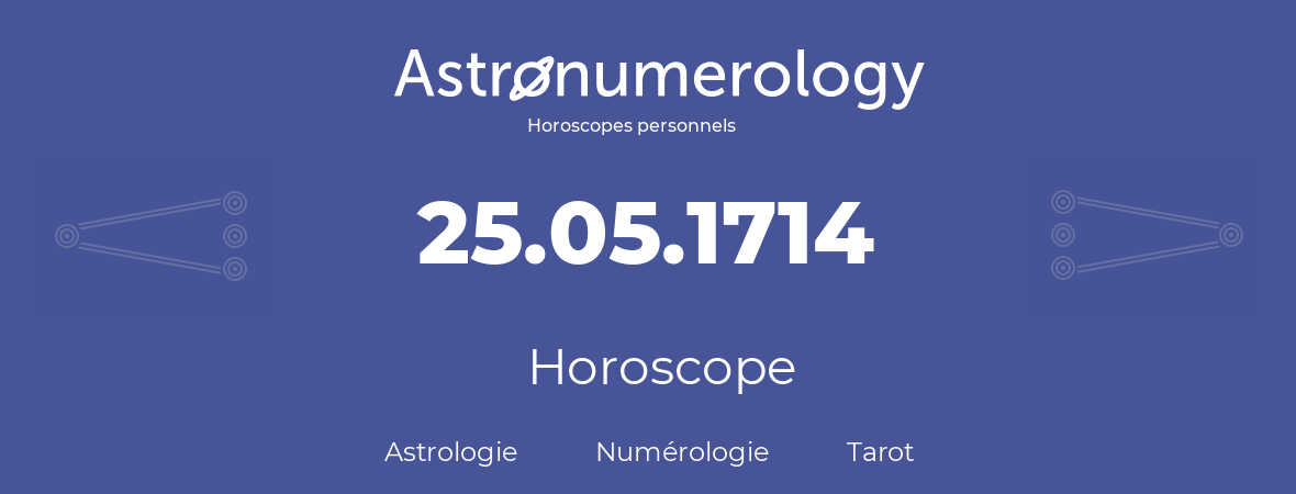 Horoscope pour anniversaire (jour de naissance): 25.05.1714 (25 Mai 1714)