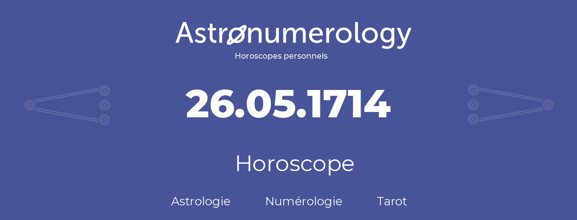 Horoscope pour anniversaire (jour de naissance): 26.05.1714 (26 Mai 1714)