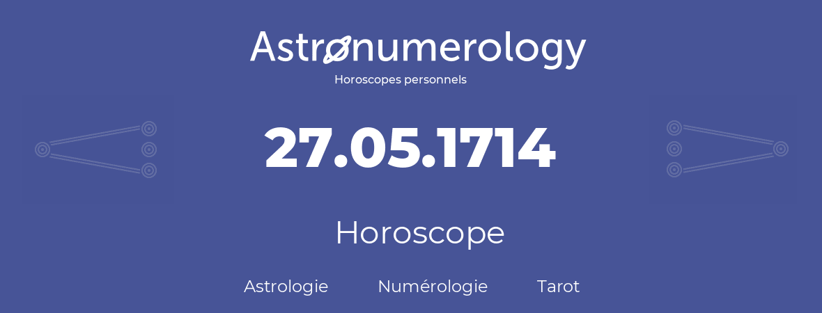 Horoscope pour anniversaire (jour de naissance): 27.05.1714 (27 Mai 1714)