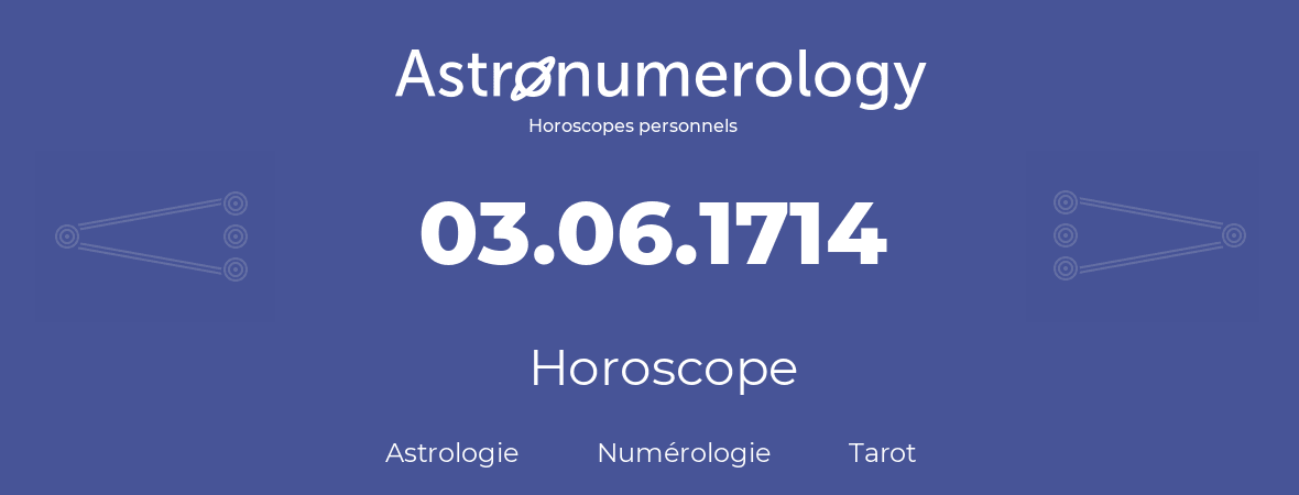 Horoscope pour anniversaire (jour de naissance): 03.06.1714 (3 Juin 1714)