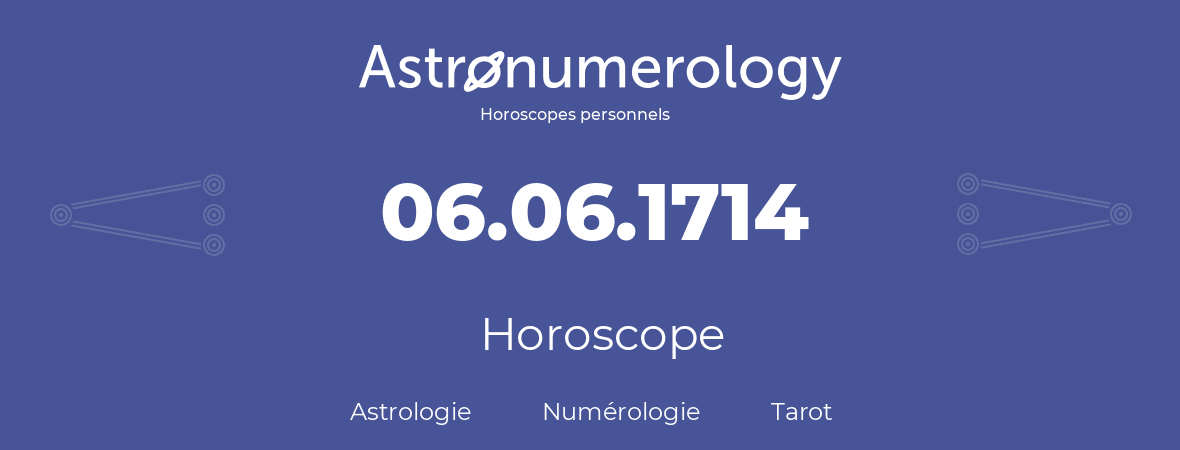 Horoscope pour anniversaire (jour de naissance): 06.06.1714 (06 Juin 1714)
