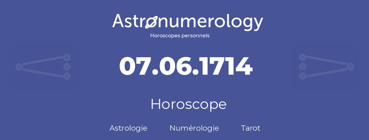 Horoscope pour anniversaire (jour de naissance): 07.06.1714 (7 Juin 1714)