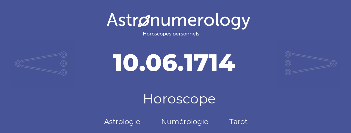 Horoscope pour anniversaire (jour de naissance): 10.06.1714 (10 Juin 1714)