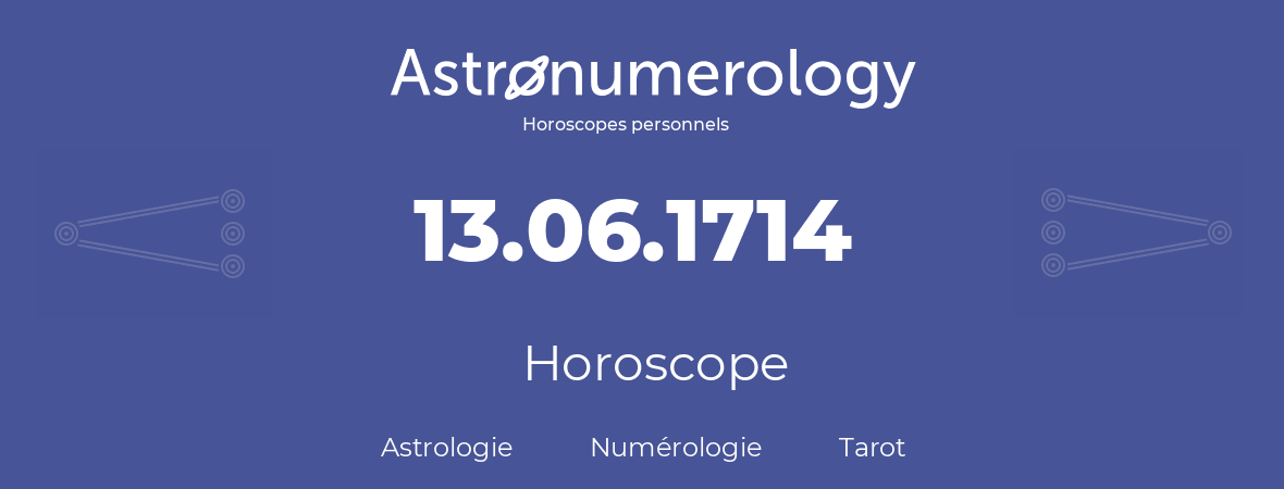 Horoscope pour anniversaire (jour de naissance): 13.06.1714 (13 Juin 1714)