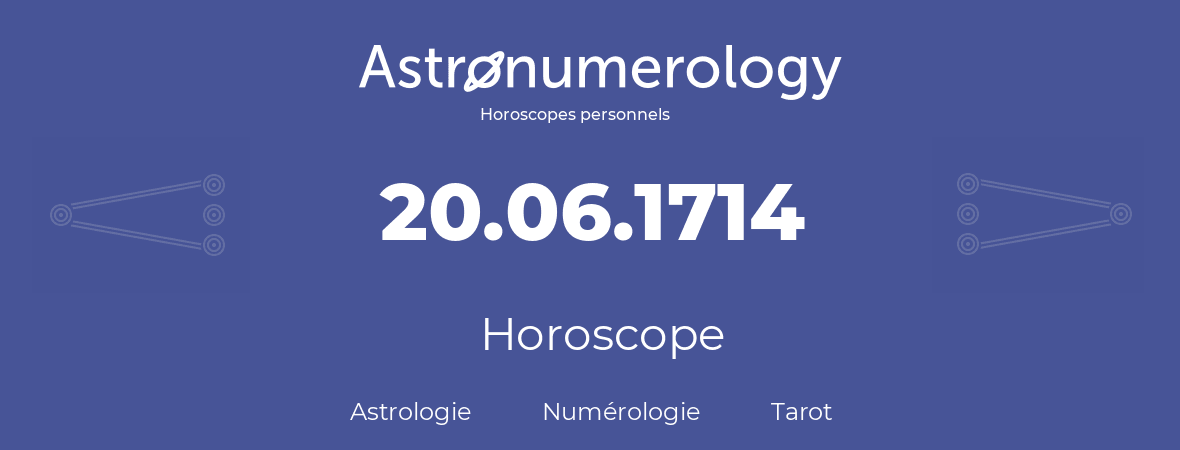 Horoscope pour anniversaire (jour de naissance): 20.06.1714 (20 Juin 1714)