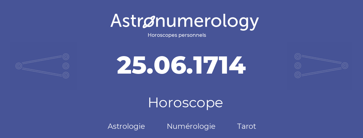 Horoscope pour anniversaire (jour de naissance): 25.06.1714 (25 Juin 1714)