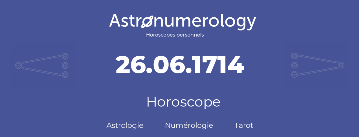 Horoscope pour anniversaire (jour de naissance): 26.06.1714 (26 Juin 1714)
