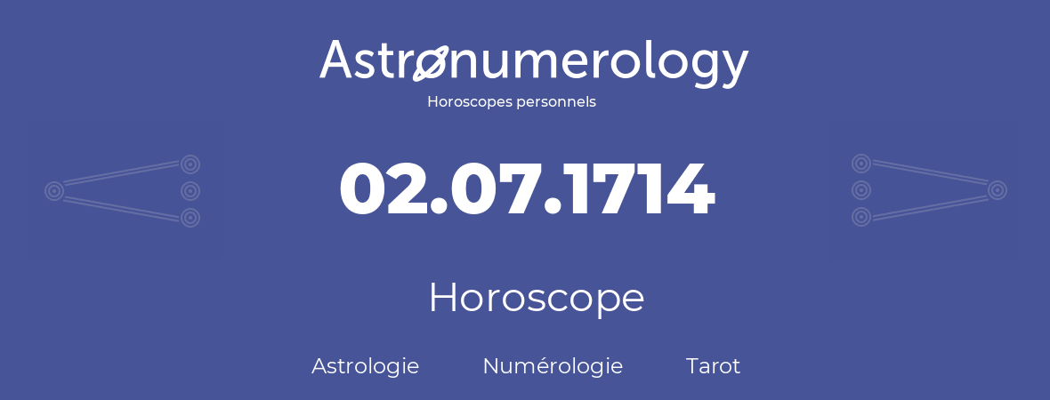 Horoscope pour anniversaire (jour de naissance): 02.07.1714 (2 Juillet 1714)