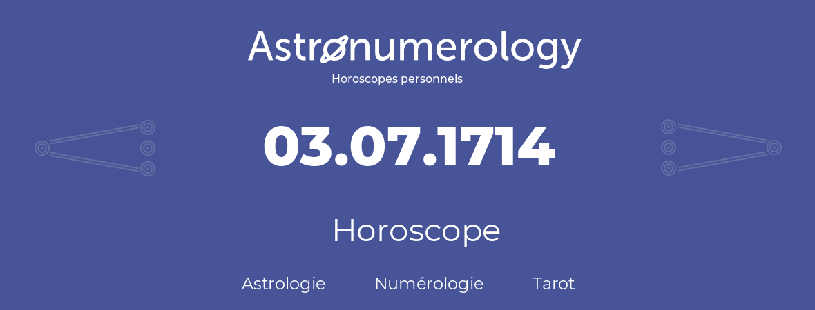 Horoscope pour anniversaire (jour de naissance): 03.07.1714 (03 Juillet 1714)