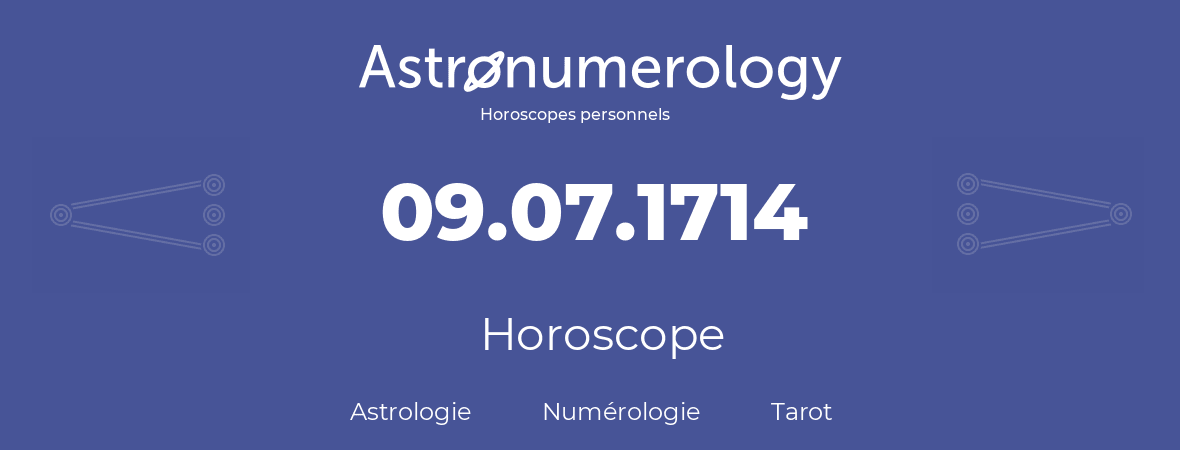 Horoscope pour anniversaire (jour de naissance): 09.07.1714 (09 Juillet 1714)