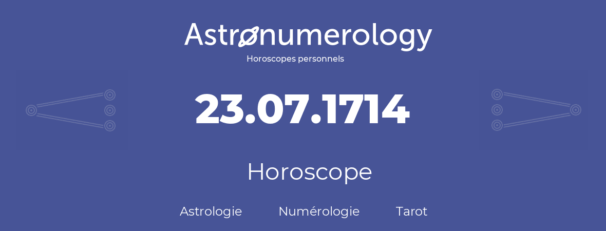 Horoscope pour anniversaire (jour de naissance): 23.07.1714 (23 Juillet 1714)