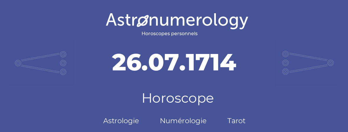 Horoscope pour anniversaire (jour de naissance): 26.07.1714 (26 Juillet 1714)
