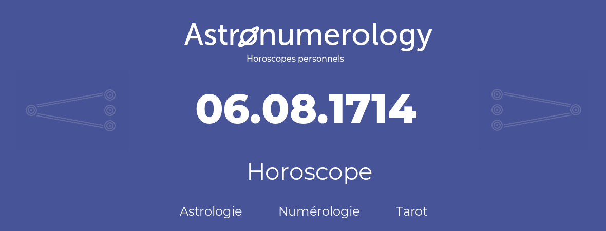 Horoscope pour anniversaire (jour de naissance): 06.08.1714 (06 Août 1714)