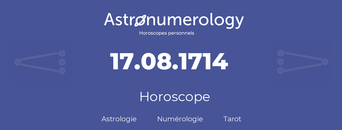 Horoscope pour anniversaire (jour de naissance): 17.08.1714 (17 Août 1714)