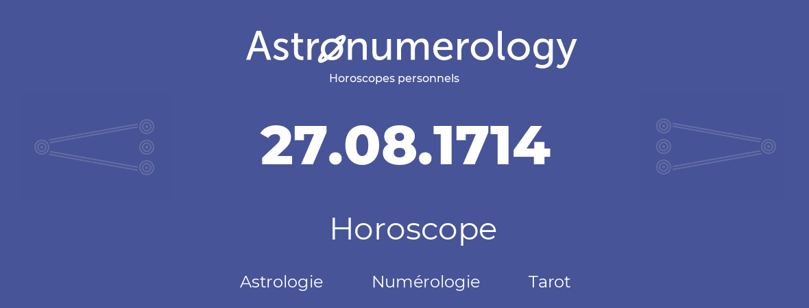 Horoscope pour anniversaire (jour de naissance): 27.08.1714 (27 Août 1714)
