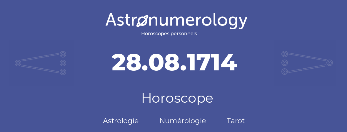 Horoscope pour anniversaire (jour de naissance): 28.08.1714 (28 Août 1714)