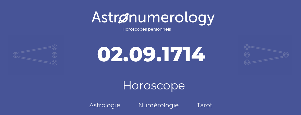 Horoscope pour anniversaire (jour de naissance): 02.09.1714 (02 Septembre 1714)