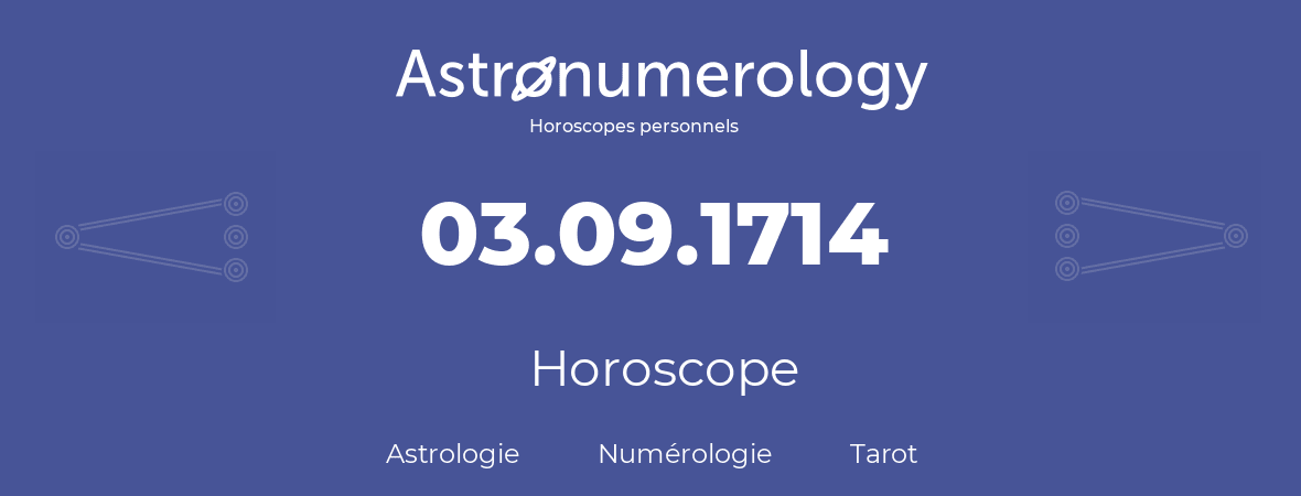 Horoscope pour anniversaire (jour de naissance): 03.09.1714 (3 Septembre 1714)