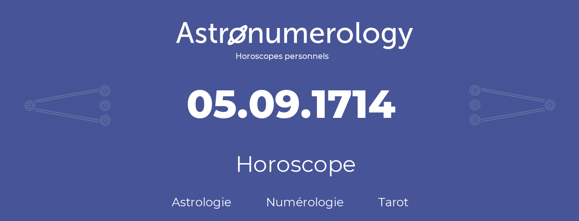 Horoscope pour anniversaire (jour de naissance): 05.09.1714 (05 Septembre 1714)