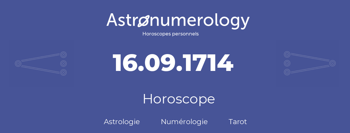 Horoscope pour anniversaire (jour de naissance): 16.09.1714 (16 Septembre 1714)